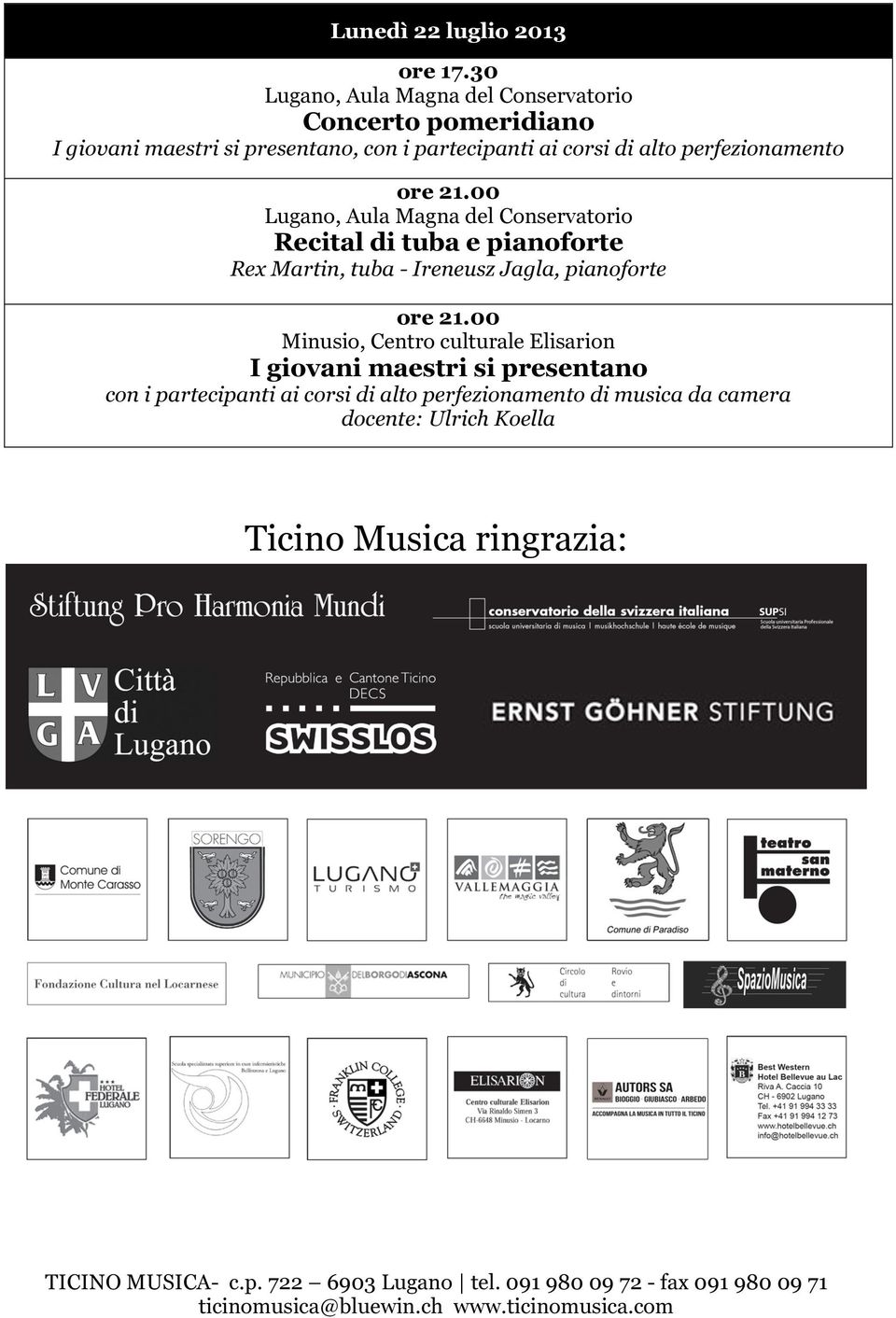 00 Lugano, Aula Magna del Conservatorio Recital di tuba e pianoforte Rex Martin, tuba - Ireneusz Jagla, pianoforte ore 21.