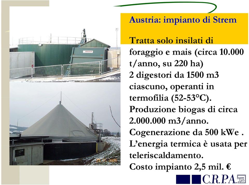 termofilia (52-53 C). Produzione biogas di circa 2.000.000 m3/anno.