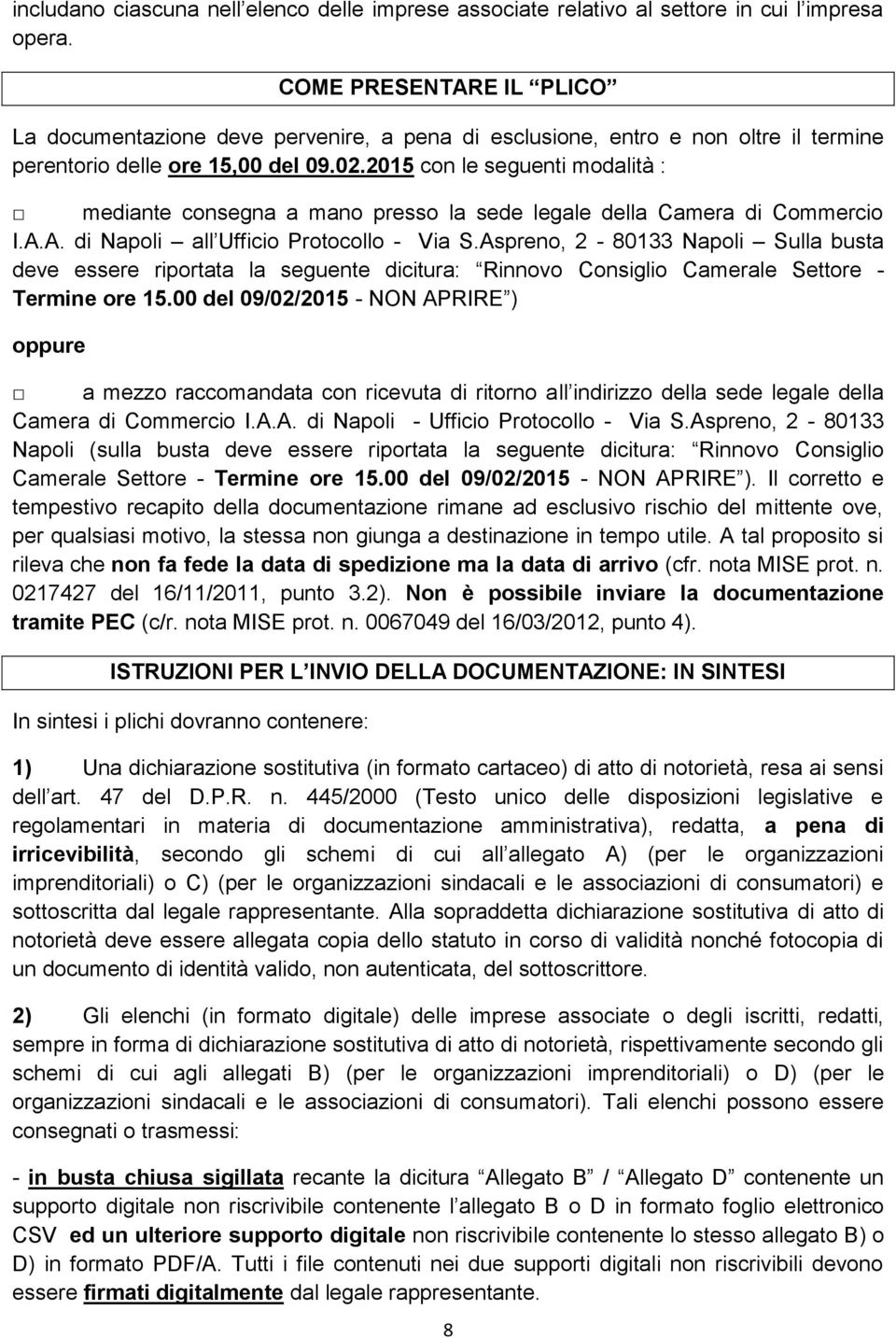 2015 con le seguenti modalità : mediante consegna a mano presso la sede legale della Camera di Commercio I.A.A. di Napoli all Ufficio Protocollo - Via S.