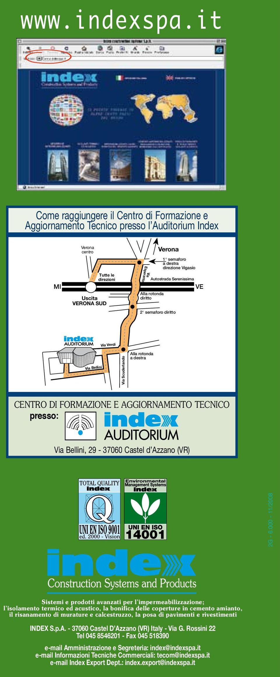 rotonda diritto 2 semaforo diritto 1 semaforo a destra direzione Vigasio VE Via Verdi Via Bellini Via Scuderlando Alla rotonda a destra CENTRO DI FORMAZIONE E AGGIORNAMENTO TECNICO presso: 2G - 6.