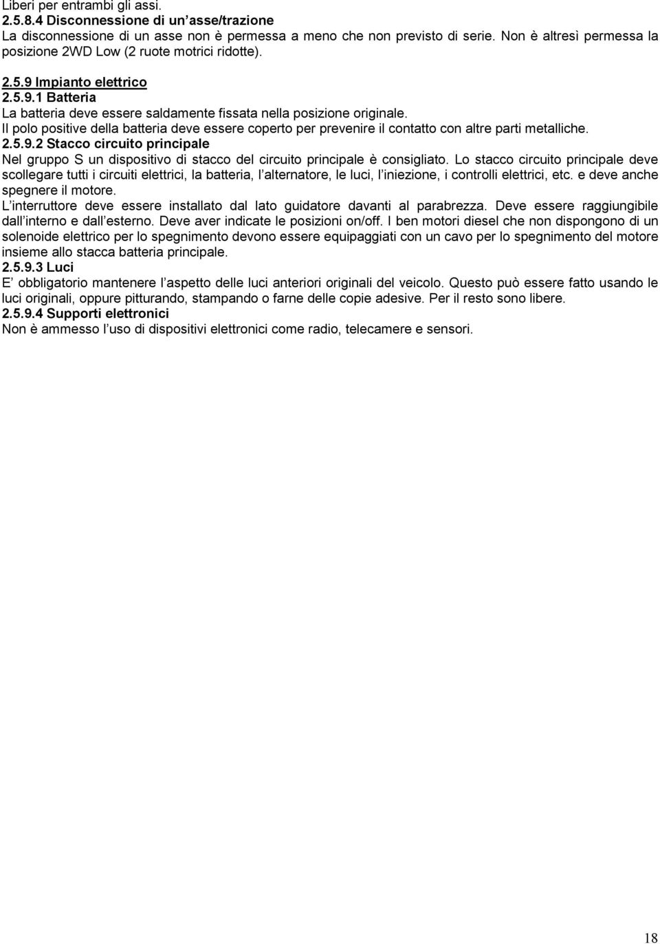 Il polo positive della batteria deve essere coperto per prevenire il contatto con altre parti metalliche. 2.5.9.