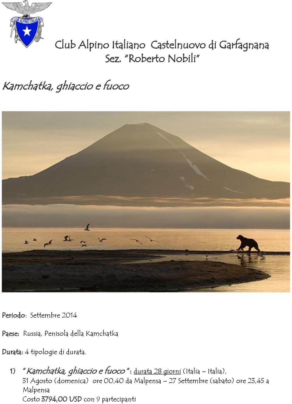 1) Kamchatka, ghiaccio e fuoco : durata 28 giorni (Italia Italia), 31 Agosto (domenica)