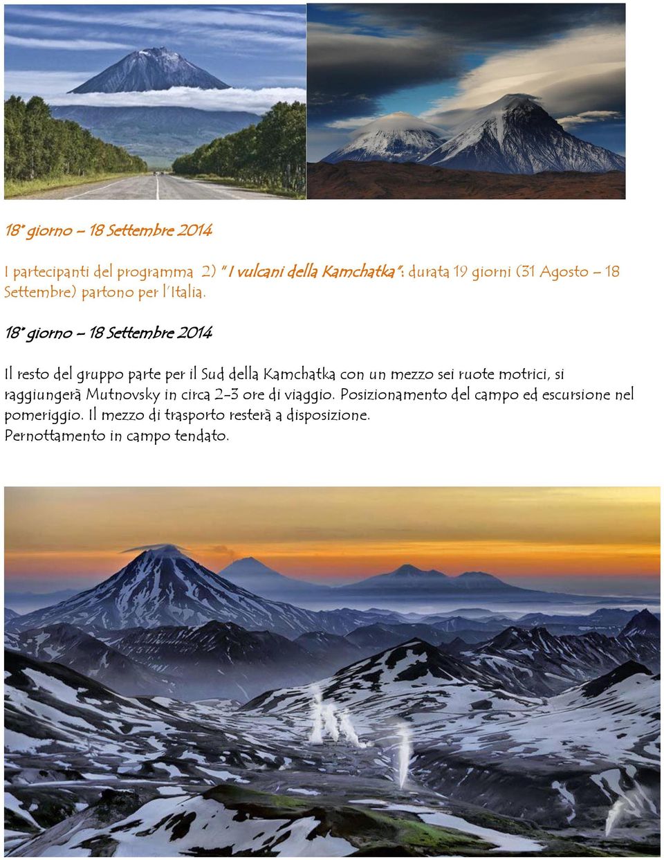 18 giorno 18 Settembre 2014 Il resto del gruppo parte per il Sud della Kamchatka con un mezzo sei ruote