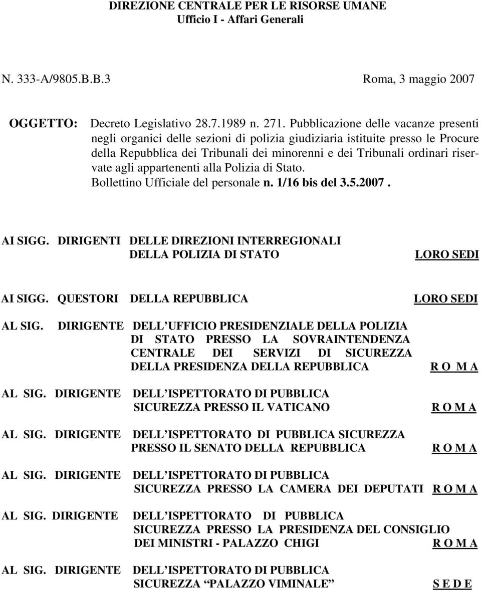 agli appartenenti alla Polizia di Stato. Bollettino Ufficiale del personale n. 1/16 bis del 3.5.2007. AI SIGG. DIRIGENTI DELLE DIREZIONI INTERREGIONALI DELLA POLIZIA DI STATO LORO SEDI AI SIGG.