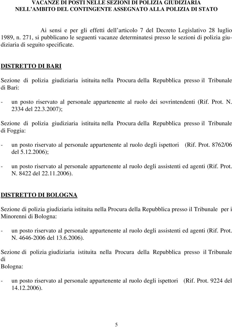 DISTRETTO DI BARI Sezione di polizia giudiziaria istituita nella Procura della Repubblica presso il Tribunale di Bari: - un posto riservato al personale appartenente al ruolo dei sovrintendenti (Rif.