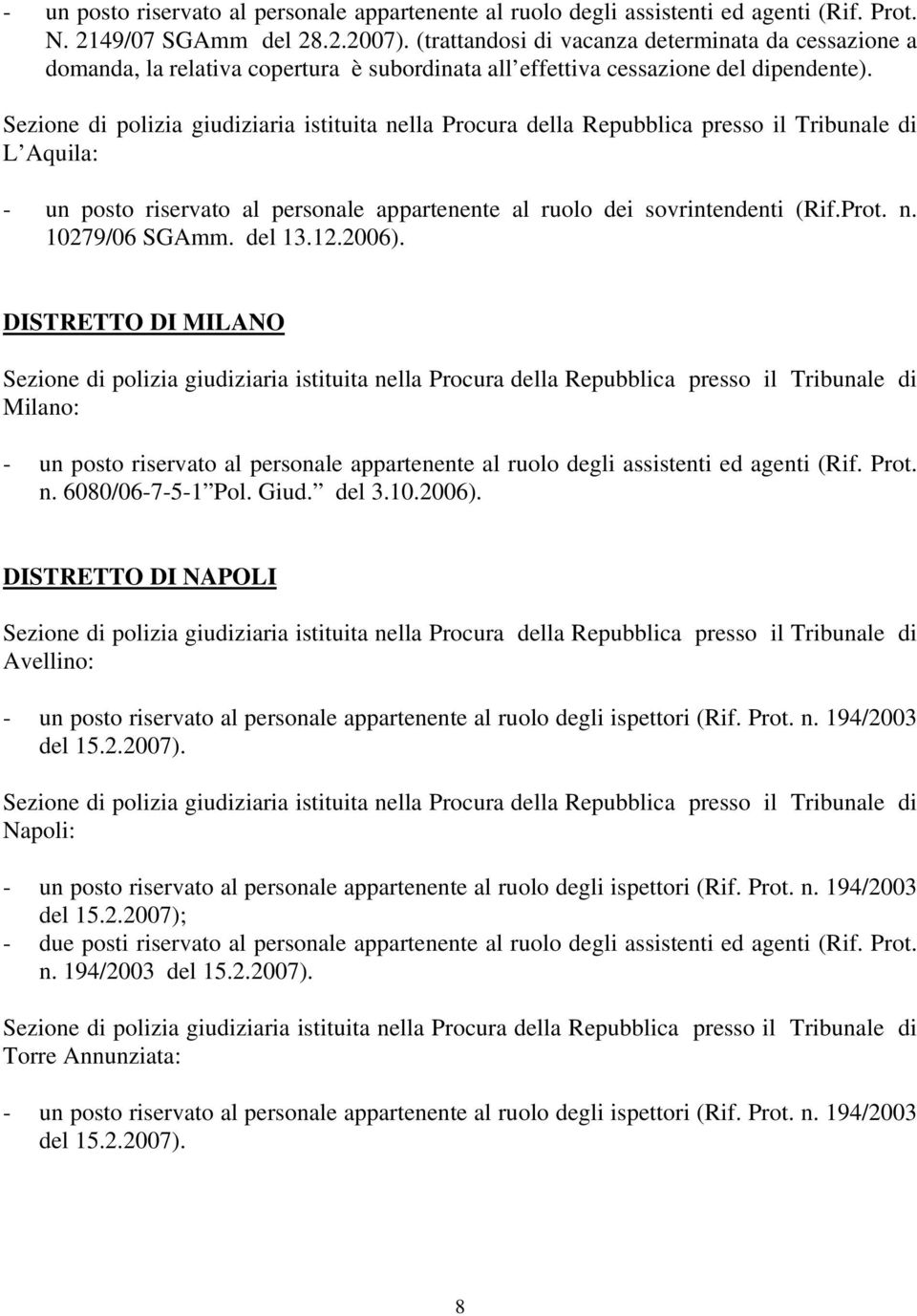 L Aquila: - un posto riservato al personale appartenente al ruolo dei sovrintendenti (Rif.Prot. n. 10279/06 SGAmm. del 13.12.2006).