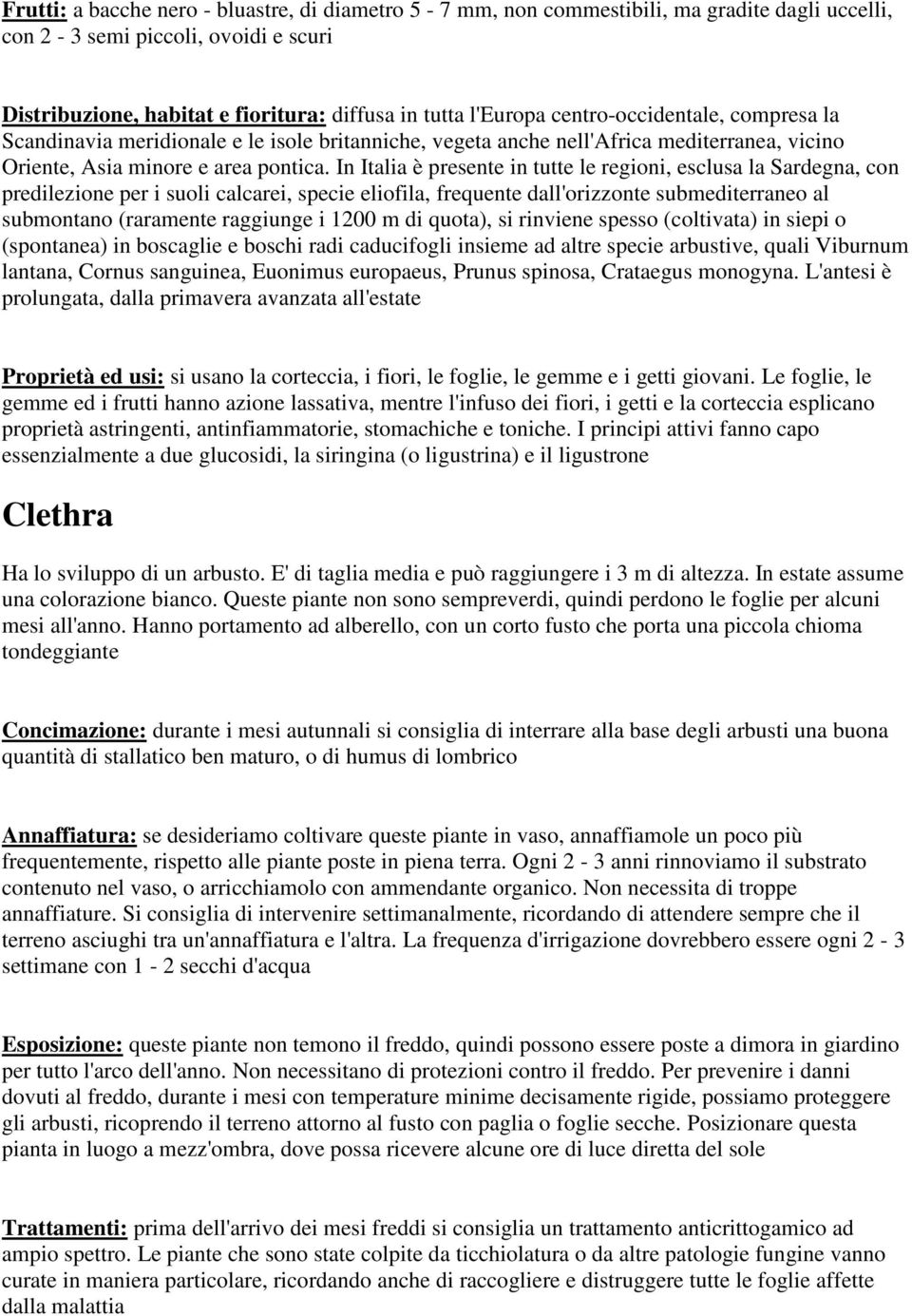 In Italia è presente in tutte le regioni, esclusa la Sardegna, con predilezione per i suoli calcarei, specie eliofila, frequente dall'orizzonte submediterraneo al submontano (raramente raggiunge i