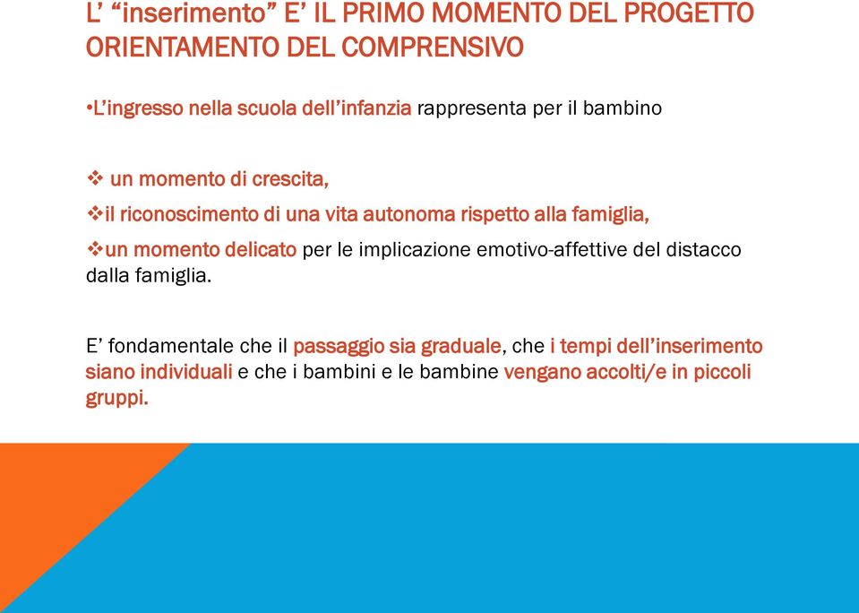 momento delicato per le implicazione emotivo-affettive del distacco dalla famiglia.