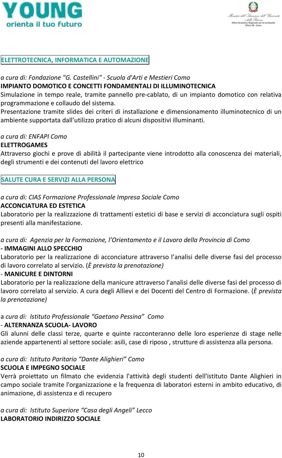 programmazione e collaudo del sistema.