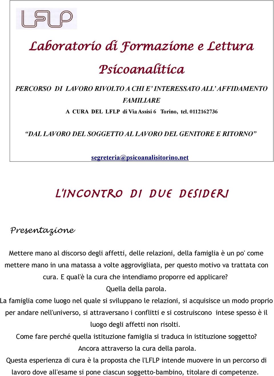 net l'incontro di due desideri Presentazione Mettere mano al discorso degli affetti, delle relazioni, della famiglia è un po' come mettere mano in una matassa a volte aggrovigliata, per questo motivo