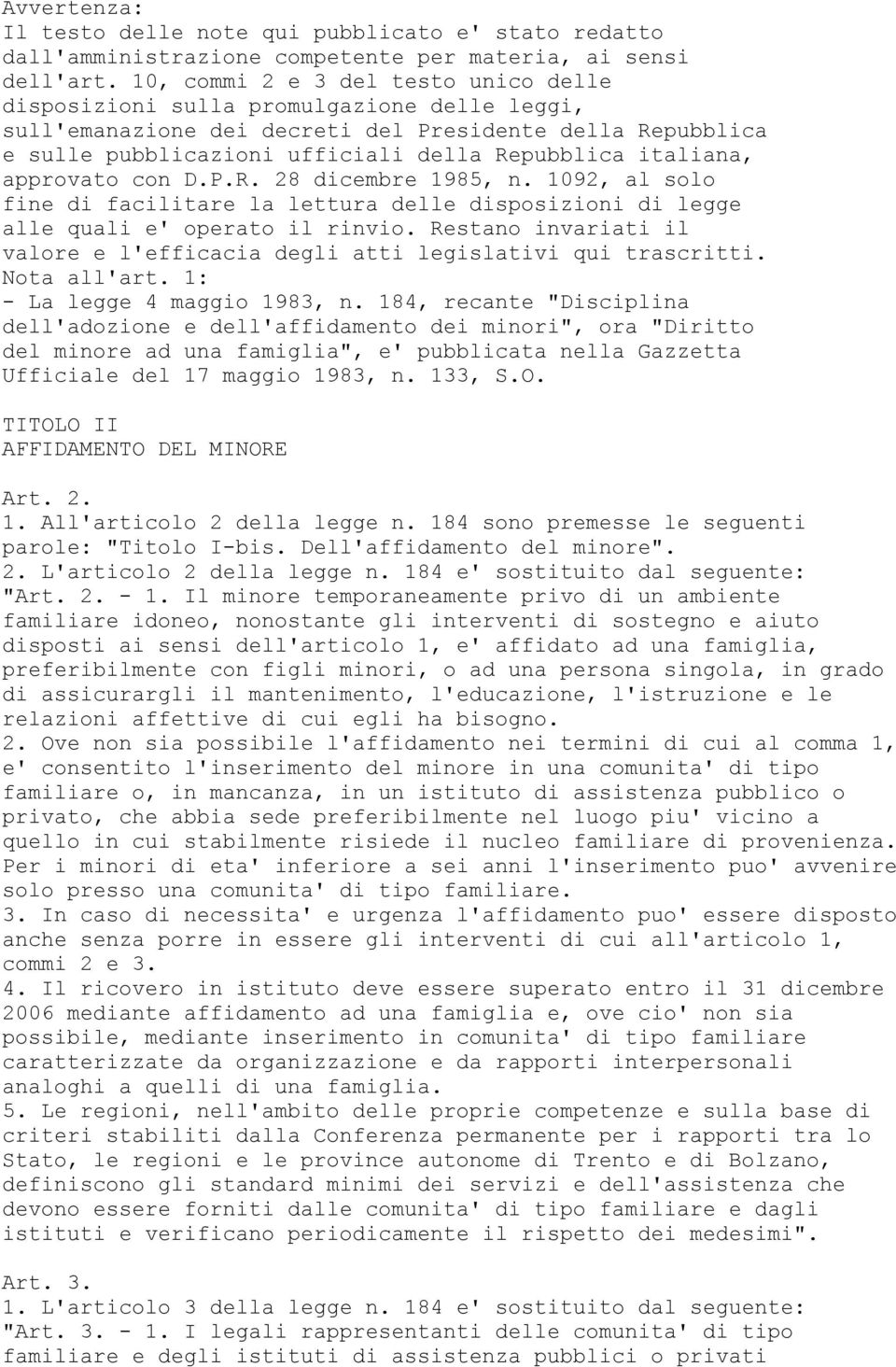 italiana, approvato con D.P.R. 28 dicembre 1985, n. 1092, al solo fine di facilitare la lettura delle disposizioni di legge alle quali e' operato il rinvio.