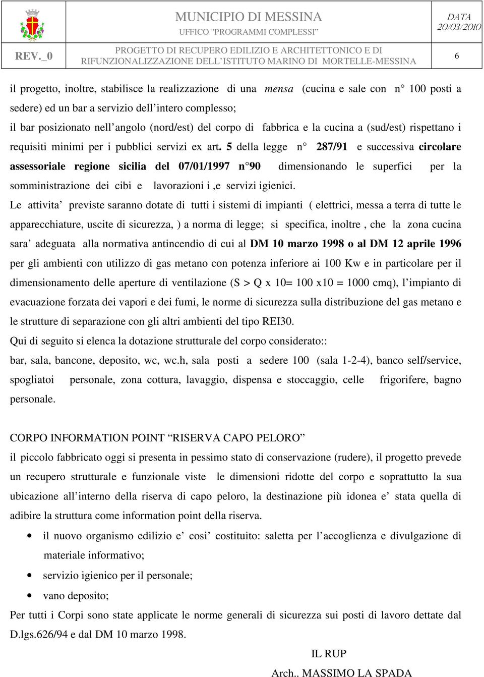 5 della legge n 287/91 e successiva circolare assessoriale regione sicilia del 07/01/1997 n 90 dimensionando le superfici per la somministrazione dei cibi e lavorazioni i,e servizi igienici.