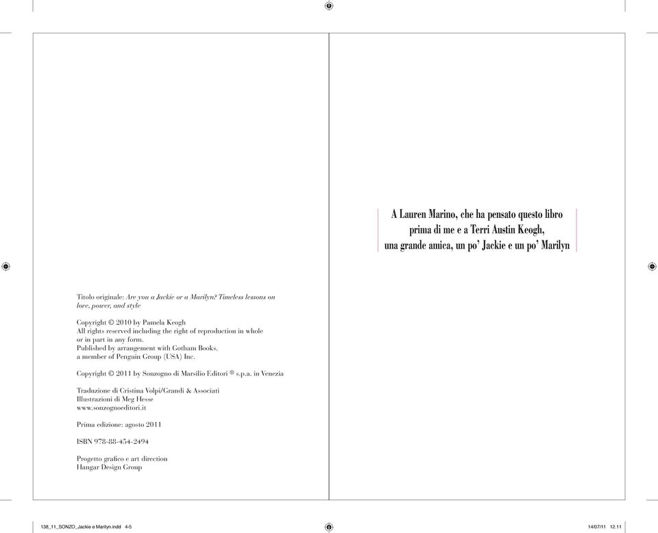 Published by arrangement with Gotham Books, a member of Penguin Group (USA) Inc. Copyright 2011 by Sonzogno di Marsilio Editori s.p.a. in Venezia Traduzione di Cristina Volpi/Grandi & Associati Illustrazioni di Meg Hesse www.