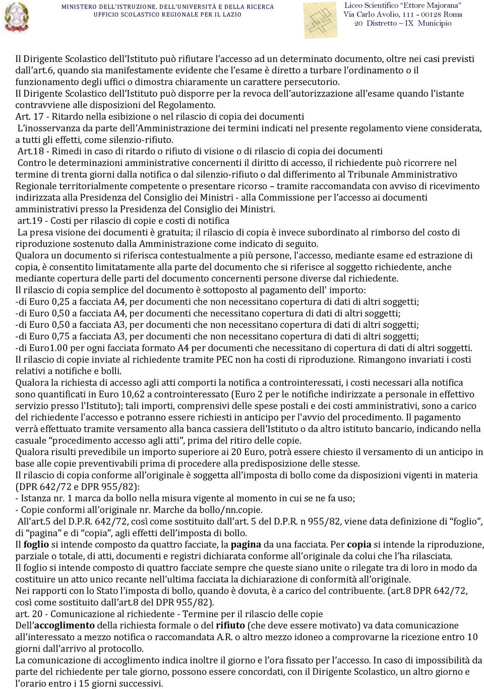 Il Dirigente Scolastico dell Istituto può disporre per la revoca dell autorizzazione all esame quando l istante contravviene alle disposizioni del Regolamento. Art.