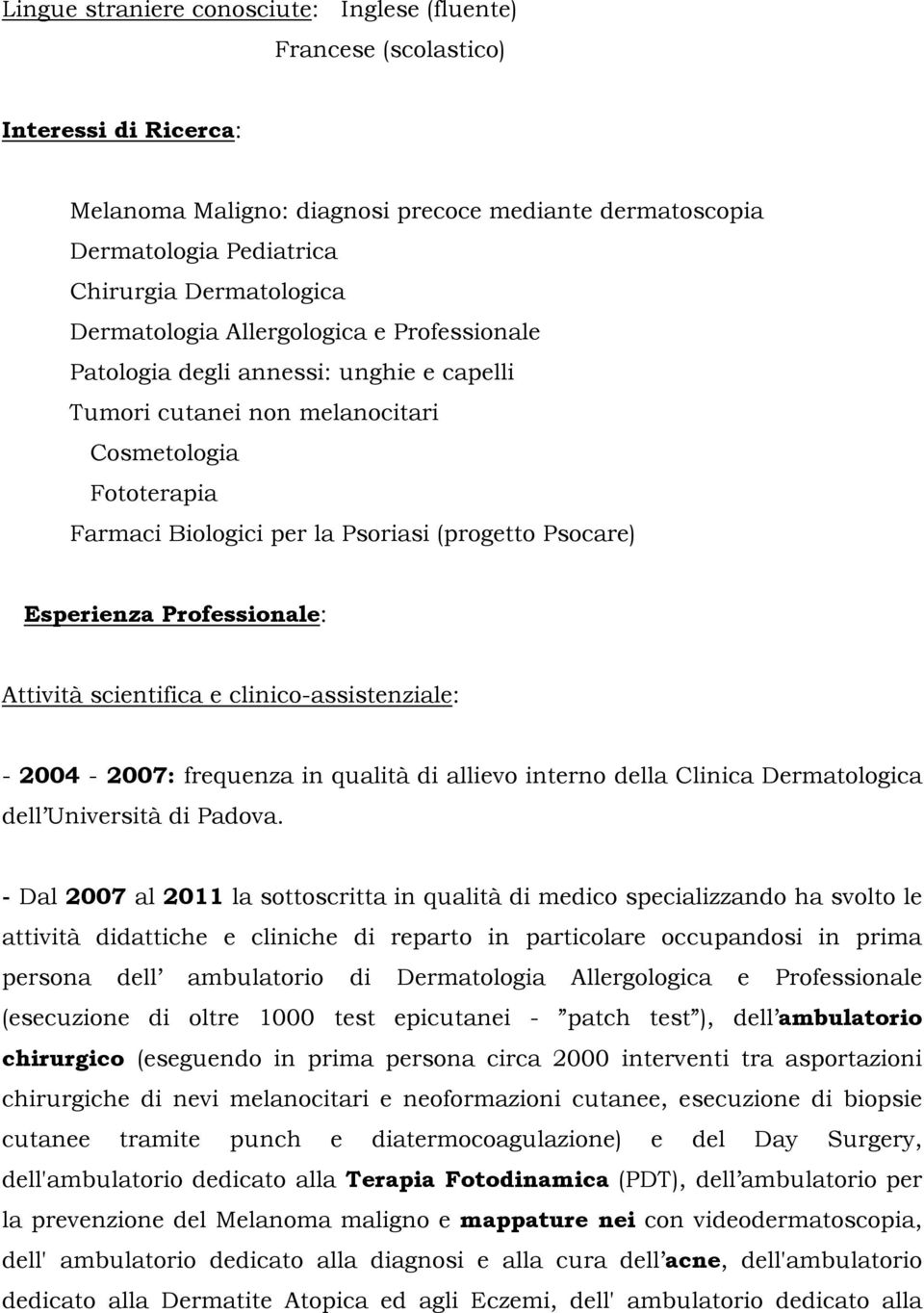 scientifica e clinic-assistenziale: - 2004-2007: frequenza in qualità di alliev intern della Clinica Dermatlgica dell Università di Padva.
