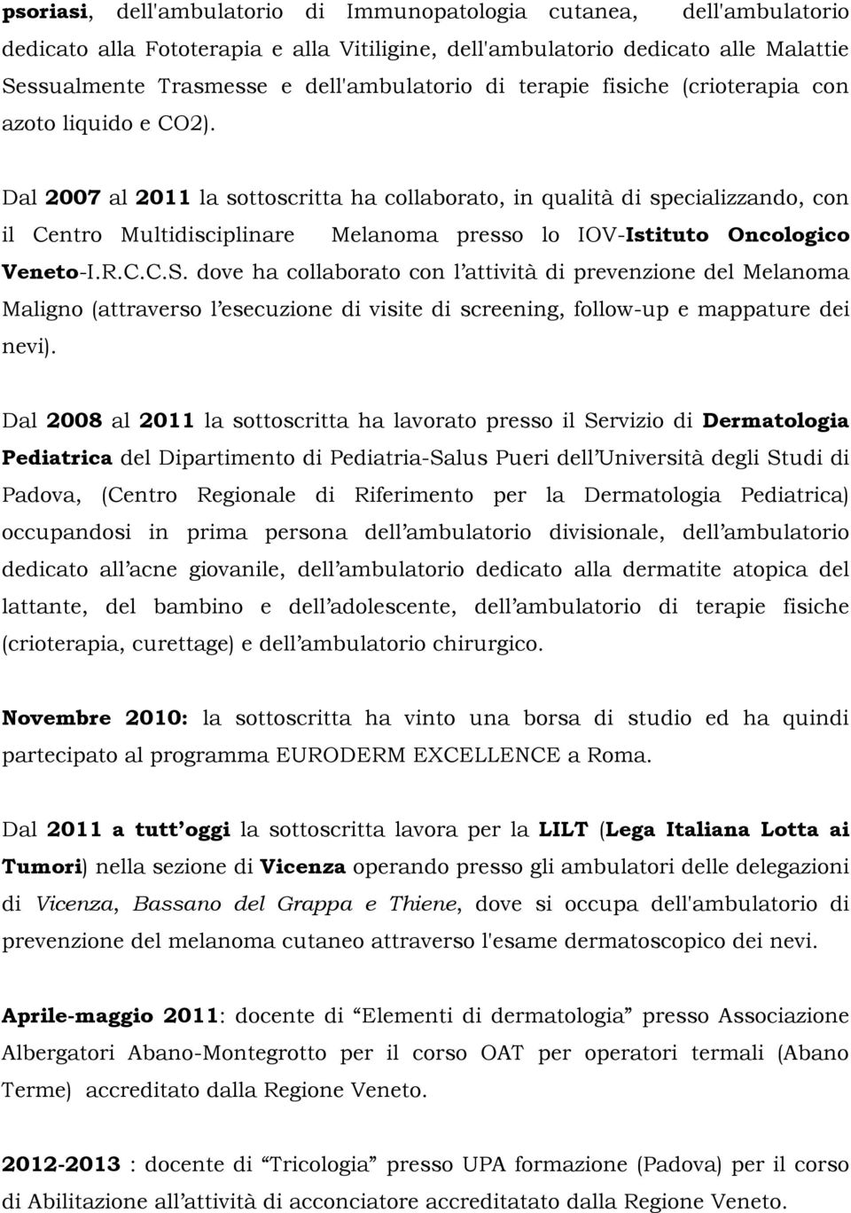 dve ha cllabrat cn l attività di prevenzine del Melanma Malign (attravers l esecuzine di visite di screening, fllw-up e mappature dei nevi).