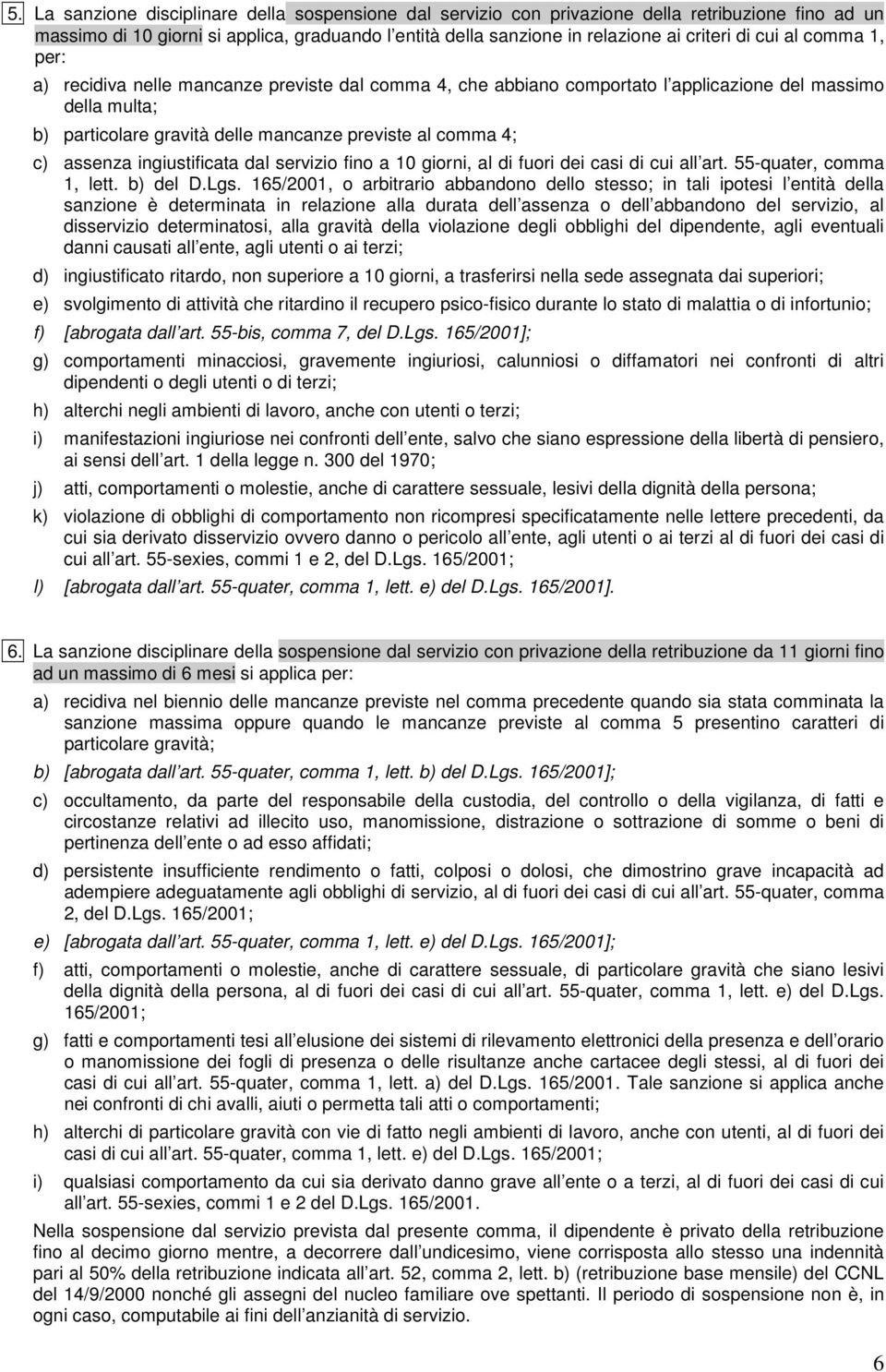 assenza ingiustificata dal servizio fino a 10 giorni, al di fuori dei casi di cui all art. 55-quater, comma 1, lett. b) del D.Lgs.