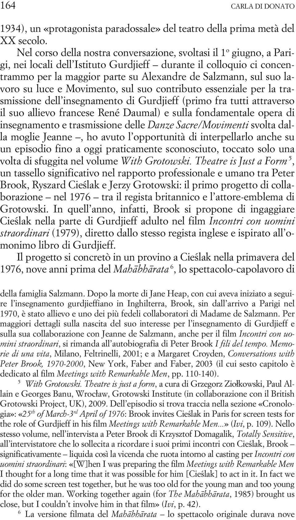 lavoro su luce e Movimento, sul suo contributo essenziale per la trasmissione dell insegnamento di Gurdjieff (primo fra tutti attraverso il suo allievo francese René Daumal) e sulla fondamentale