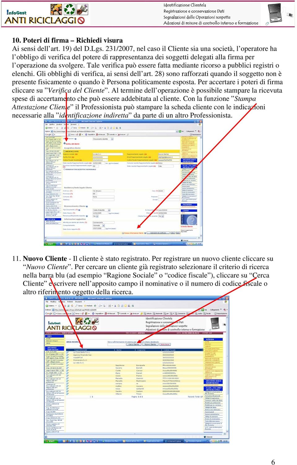 Tale verifica può essere fatta mediante ricorso a pubblici registri o elenchi. Gli obblighi di verifica, ai sensi dell art.