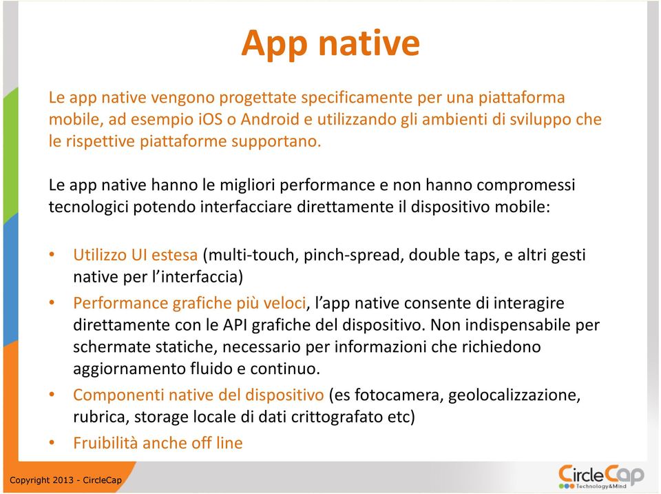 altri gesti native per l interfaccia) Performance grafiche più veloci, l app native consente di interagire direttamentecon le API grafichedel dispositivo.