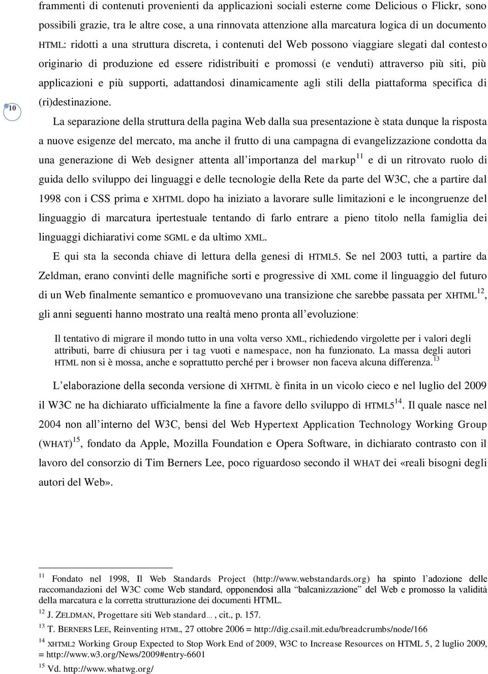 siti, più applicazioni e più supporti, adattandosi dinamicamente agli stili della piattaforma specifica di (ri)destinazione.