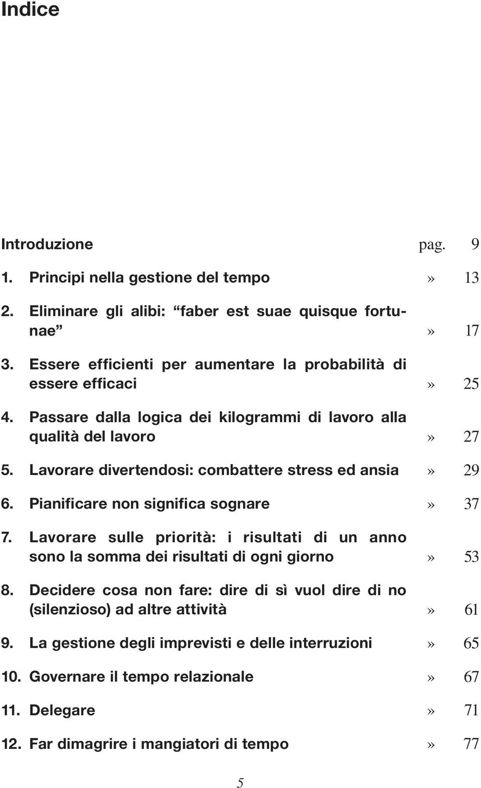 Lavorare divertendosi: combattere stress ed ansia 6. Pianificare non significa sognare 7.