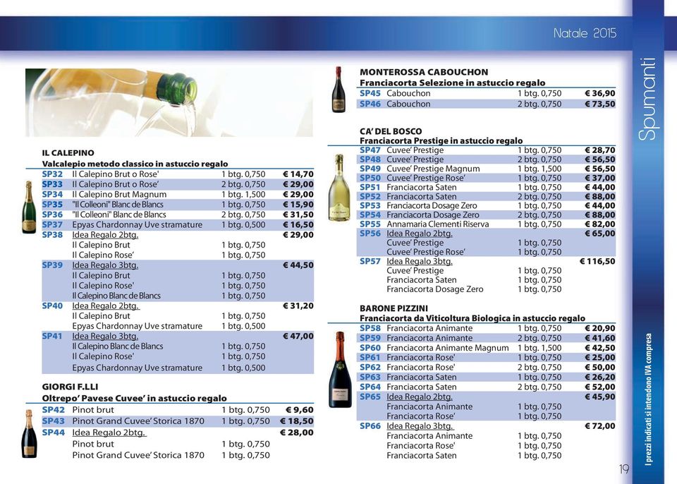 29,00 Il Calepino Brut 1 btg. 0,750 Il Calepino Rose 1 btg. 0,750 SP39 Idea Regalo 3btg. 44,50 Il Calepino Brut 1 btg. 0,750 Il Calepino Rose' 1 btg. 0,750 Il Calepino Blanc de Blancs 1 btg.