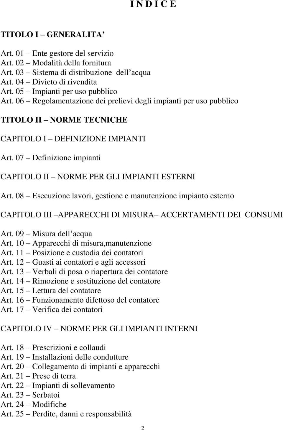 TITOLO II CAPITOLO I NORME TECNICHE DEFINIZIONE IMPIANTI Art. 07 Definizione impianti CAPITOLO II NORME PER GLI IMPIANTI ESTERNI Art.