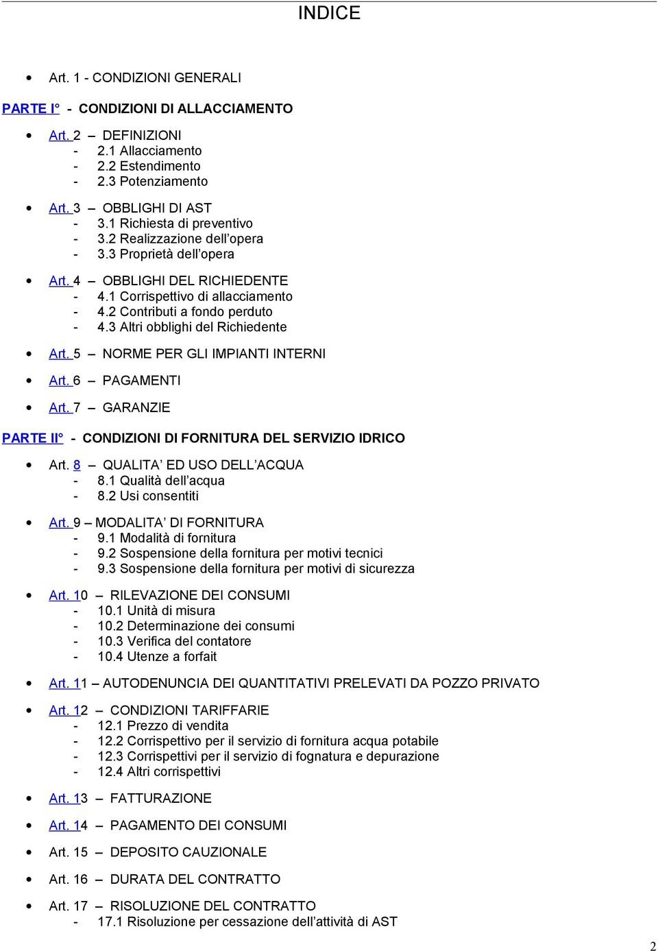 3 Altri obblighi del Richiedente Art. 5 NORME PER GLI IMPIANTI INTERNI Art. 6 PAGAMENTI Art. 7 GARANZIE PARTE II - CONDIZIONI DI FORNITURA DEL SERVIZIO IDRICO Art. 8 QUALITA ED USO DELL ACQUA - 8.