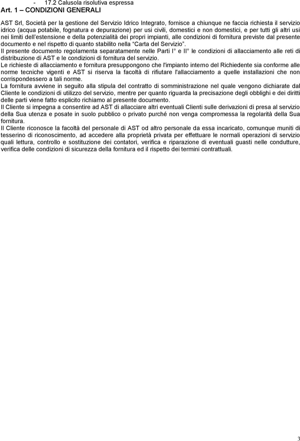 civili, domestici e non domestici, e per tutti gli altri usi nei limiti dell estensione e della potenzialità dei propri impianti, alle condizioni di fornitura previste dal presente documento e nel