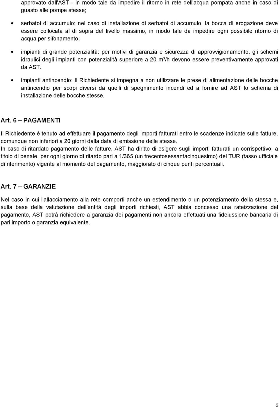 garanzia e sicurezza di approvvigionamento, gli schemi idraulici degli impianti con potenzialità superiore a 20 m³/h devono essere preventivamente approvati da AST.