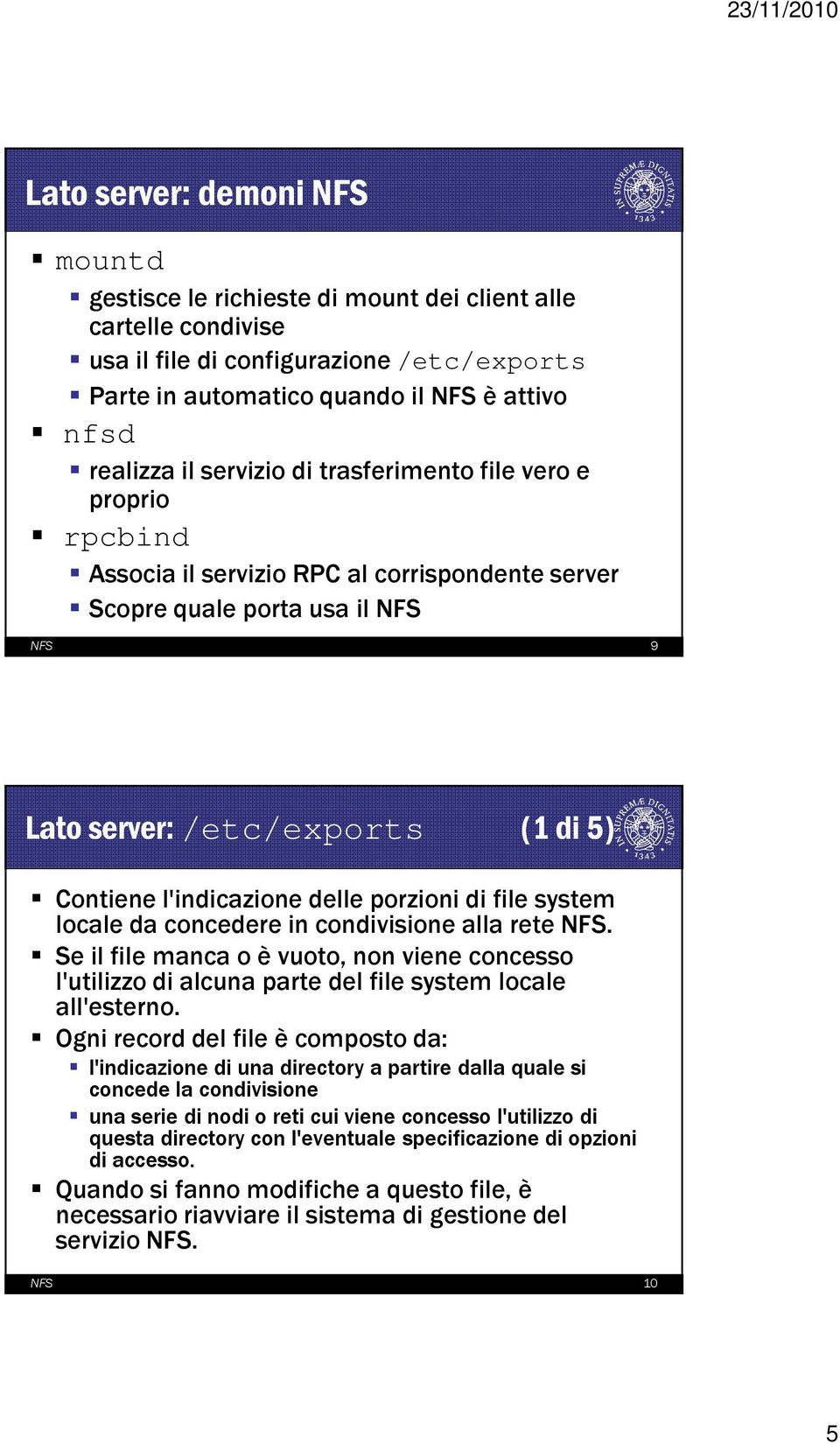 delle porzioni di file system locale da concedere in condivisione alla rete NFS. Se il file manca o è vuoto, non viene concesso l'utilizzo di alcuna parte del file system locale all'esterno.