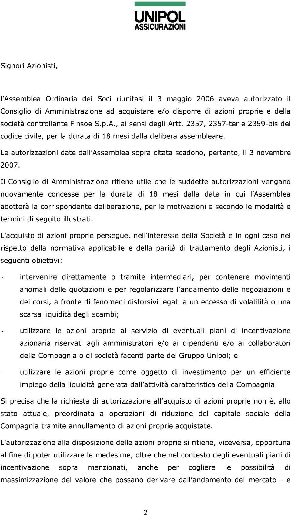 Le autorizzazioni date dall Assemblea sopra citata scadono, pertanto, il 3 novembre 2007.