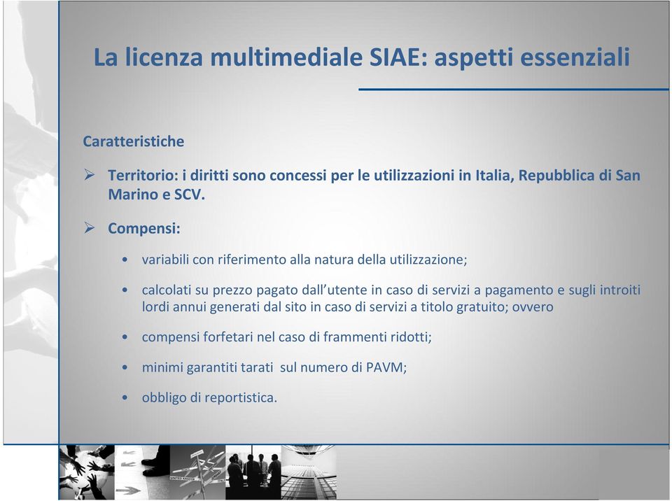 Compensi: variabili con riferimento alla natura della utilizzazione; calcolati su prezzo pagato dall utente in caso di servizi a