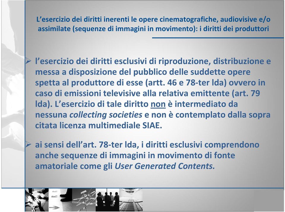 46 e 78 ter lda) ovvero in caso di emissioni televisive alla relativa emittente (art. 79 lda).