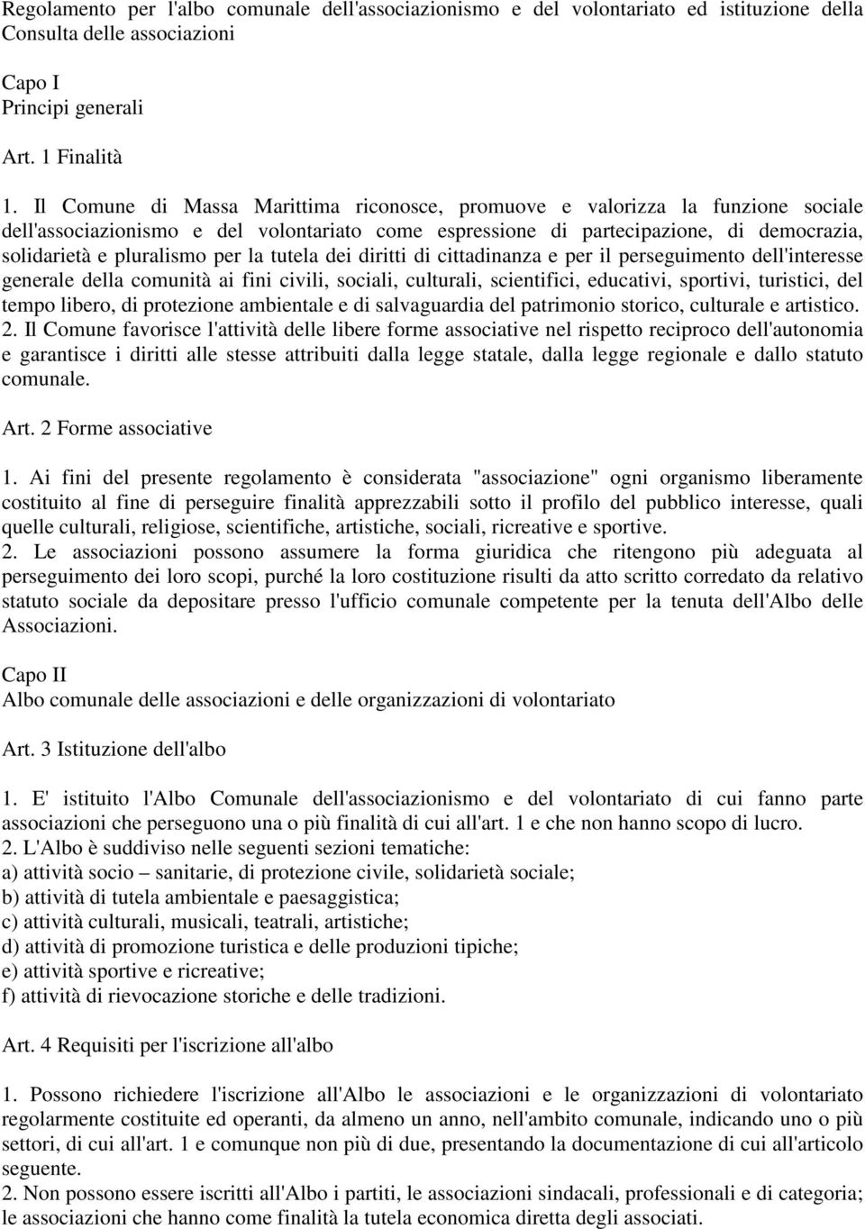 per la tutela dei diritti di cittadinanza e per il perseguimento dell'interesse generale della comunità ai fini civili, sociali, culturali, scientifici, educativi, sportivi, turistici, del tempo