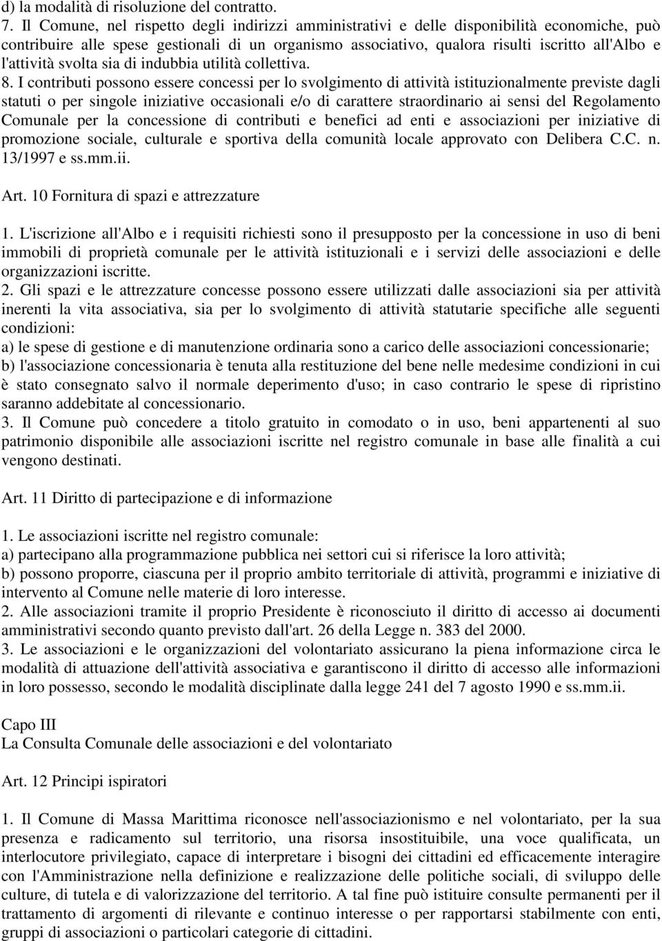 l'attività svolta sia di indubbia utilità collettiva. 8.