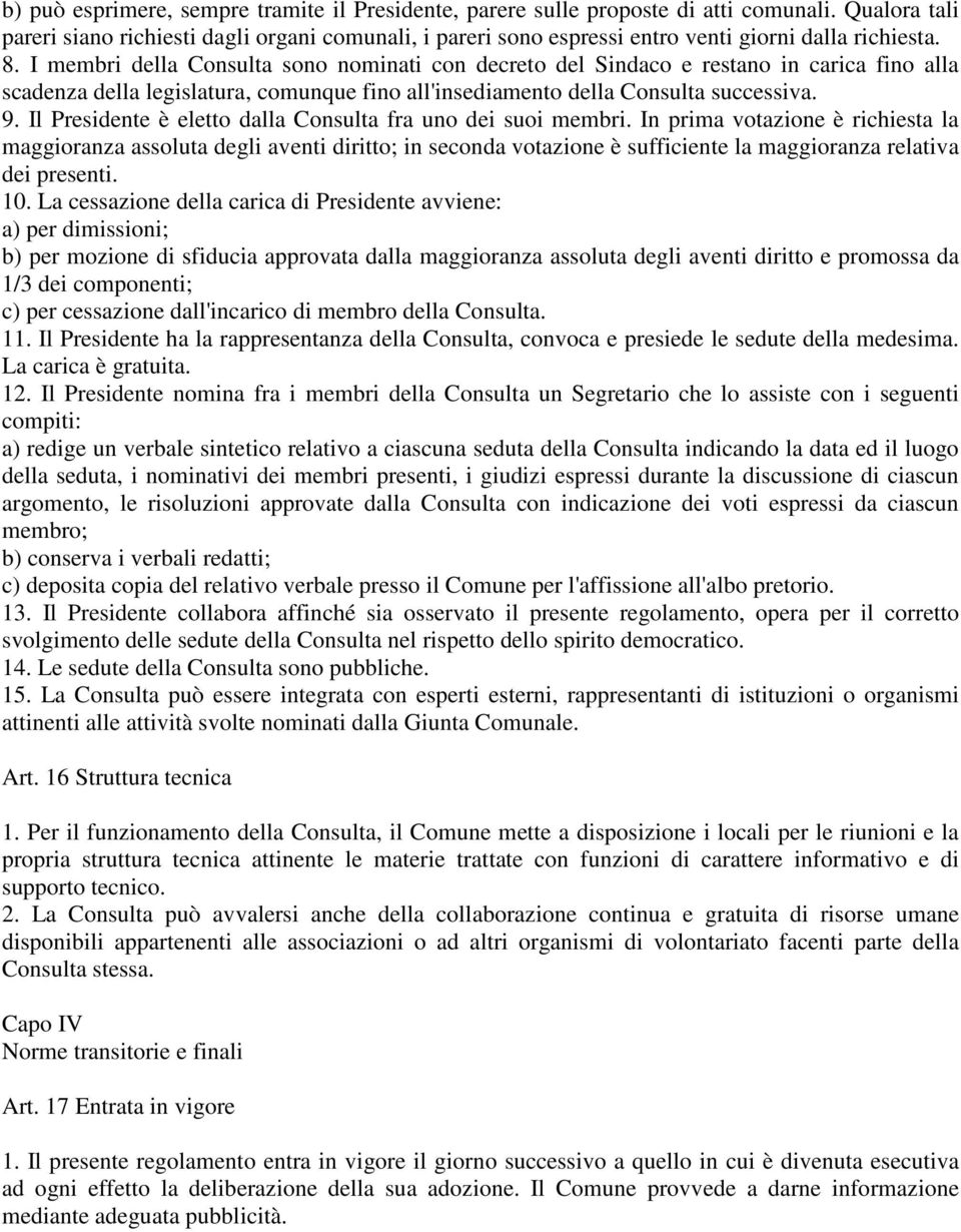 I membri della Consulta sono nominati con decreto del Sindaco e restano in carica fino alla scadenza della legislatura, comunque fino all'insediamento della Consulta successiva. 9.