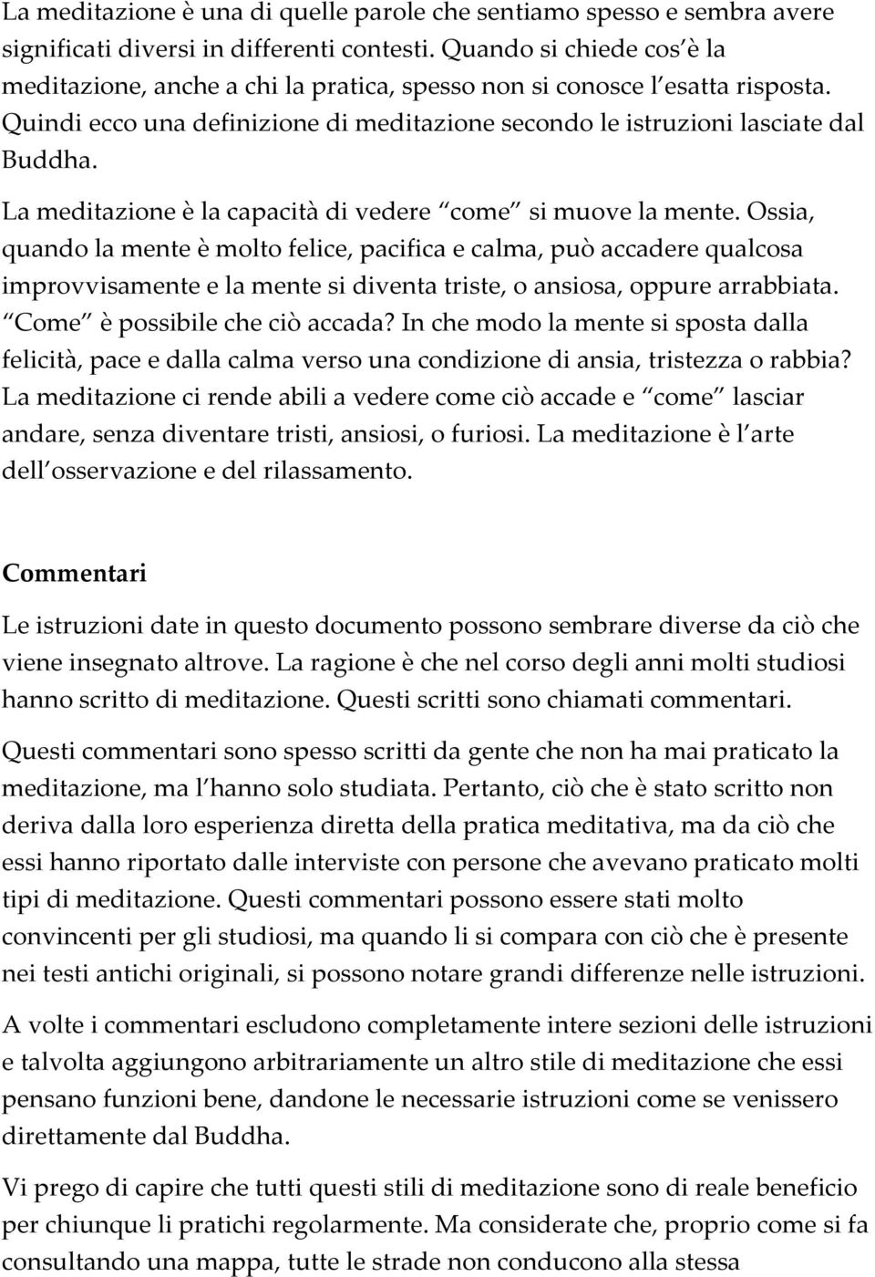 La meditazione è la capacità di vedere come si muove la mente.