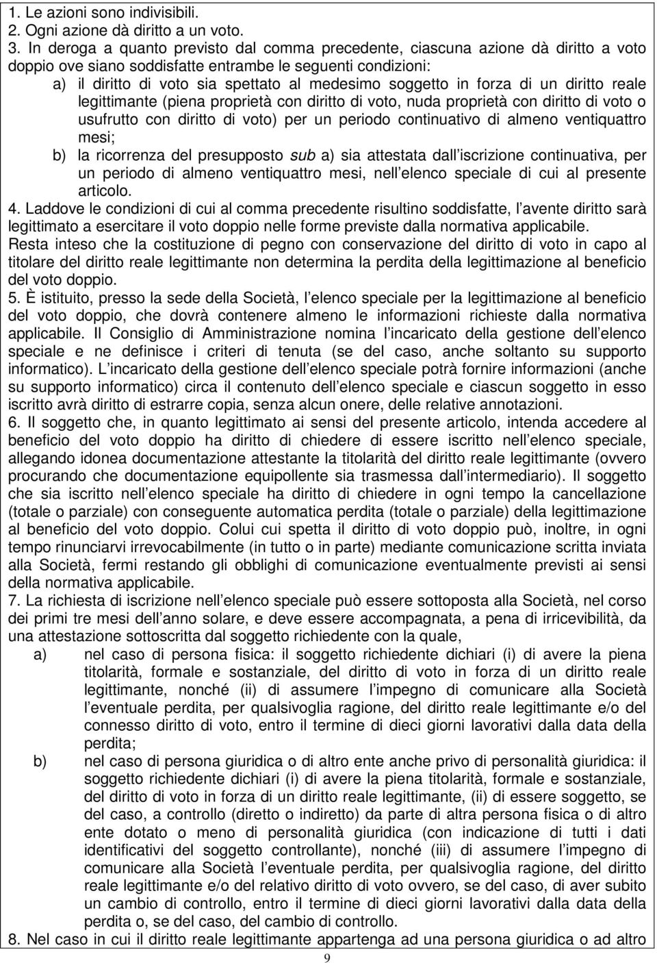 soggetto in forza di un diritto reale legittimante (piena proprietà con diritto di voto, nuda proprietà con diritto di voto o usufrutto con diritto di voto) per un periodo continuativo di almeno