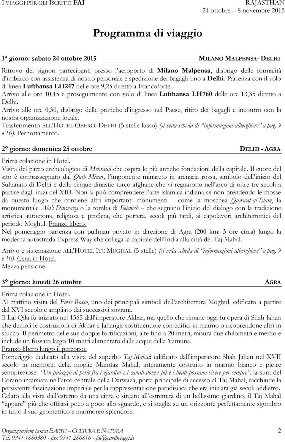 Arrivo alle ore 10,45 e proseguimento con volo di linea Lufthansa LH760 delle ore 13,35 diretto a Delhi.