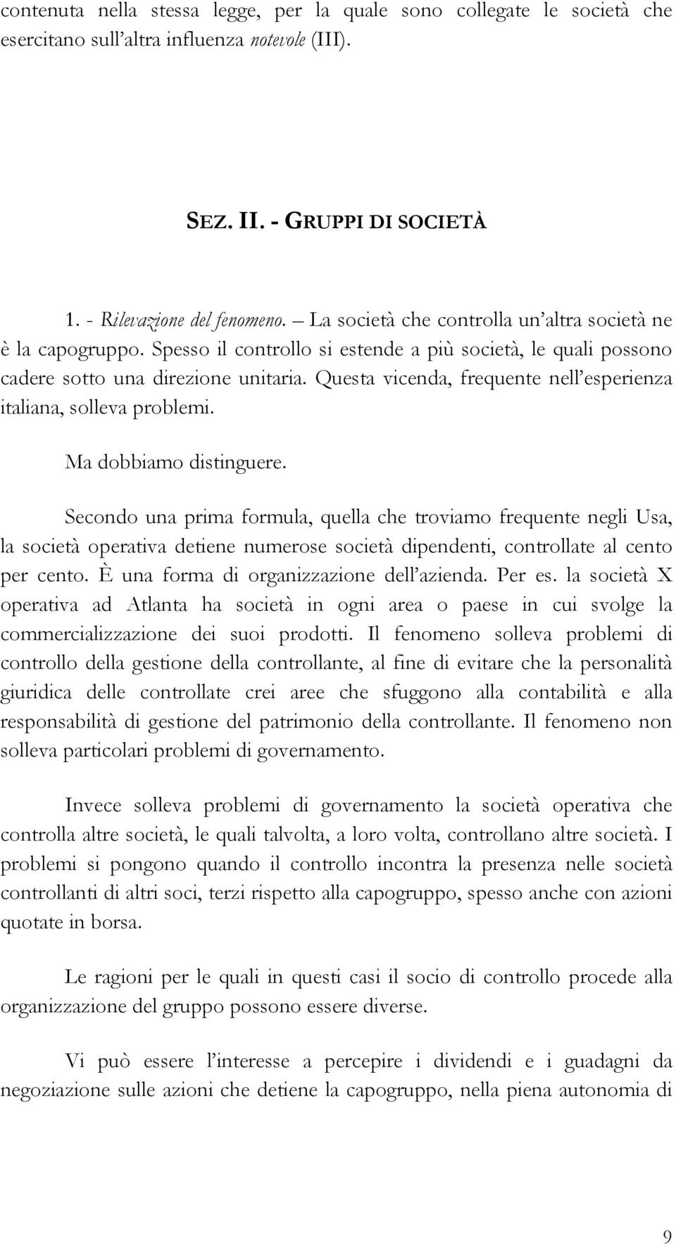 Questa vicenda, frequente nell esperienza italiana, solleva problemi. Ma dobbiamo distinguere.