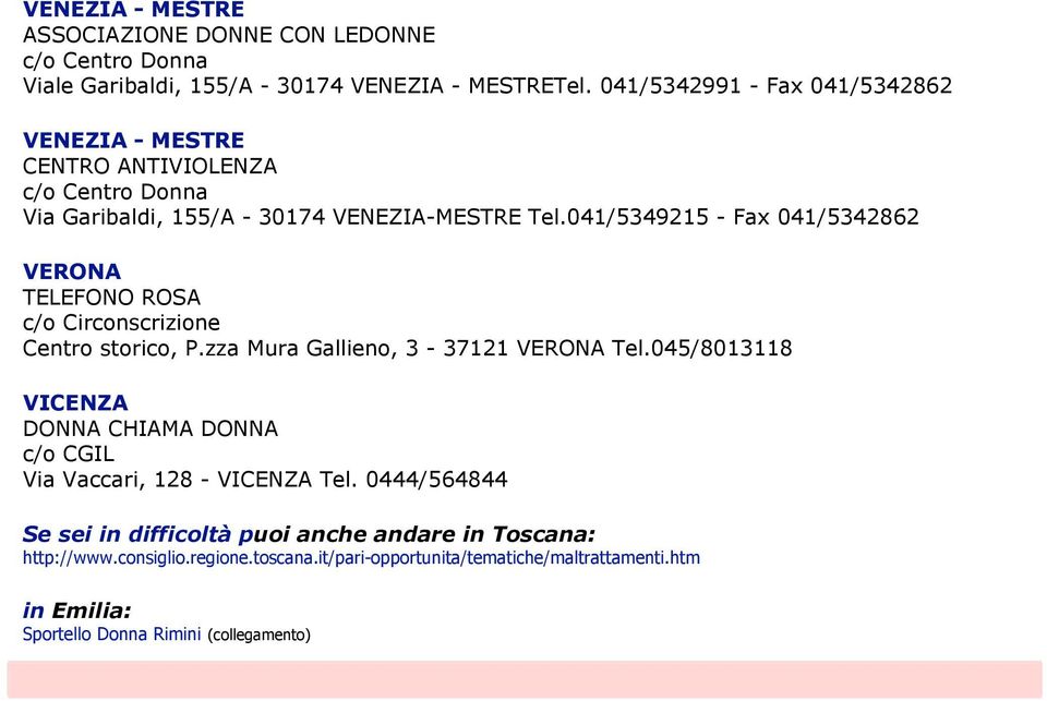 041/5349215 - Fax 041/5342862 VERONA c/o Circonscrizione Centro storico, P.zza Mura Gallieno, 3-37121 VERONA Tel.