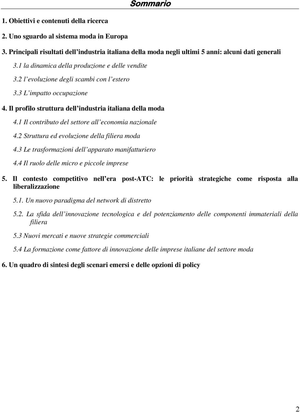 1 Il contributo del settore all economia nazionale 4.2 Struttura ed evoluzione della filiera moda 4.3 Le trasformazioni dell apparato manifatturiero 4.4 Il ruolo delle micro e piccole imprese 5.