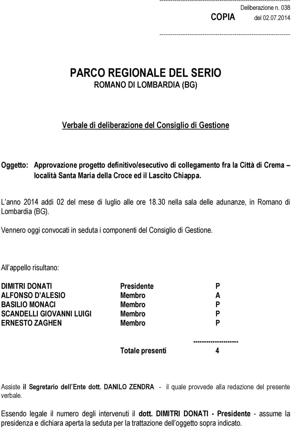 Vennero oggi convocati in seduta i componenti del Consiglio di Gestione.