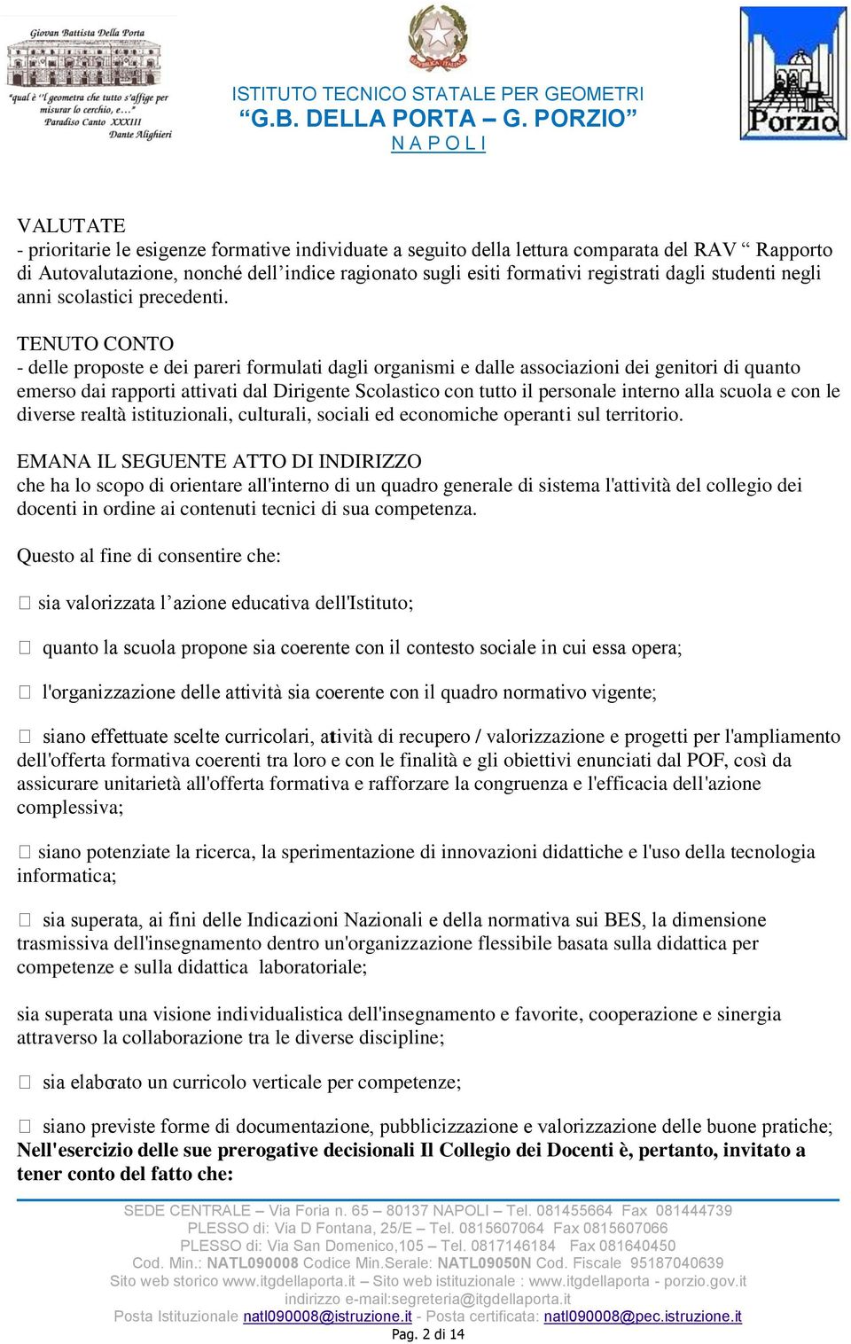 TENUTO CONTO - delle proposte e dei pareri formulati dagli organismi e dalle associazioni dei genitori di quanto emerso dai rapporti attivati dal Dirigente Scolastico con tutto il personale interno