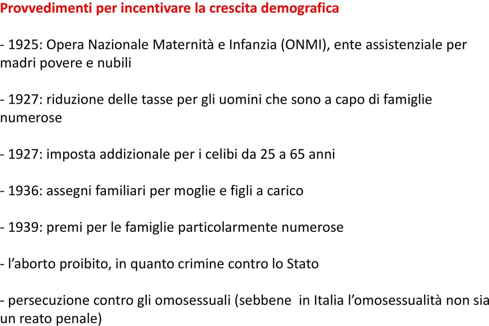 da 25 a 65 anni 1936: assegni familiari per moglie e figli a carico 1939: premi per le famiglie particolarmente numerose l aborto