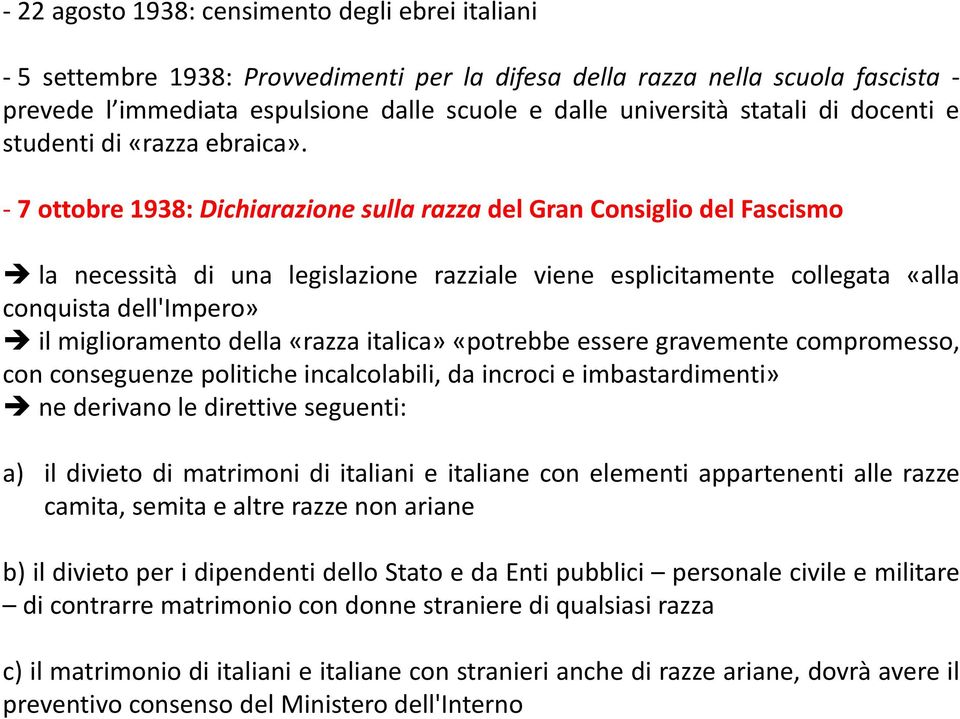 7 ottobre 1938: Dichiarazione sulla razza del Gran Consiglio del Fascismo la necessità di una legislazione razziale viene esplicitamente collegata «alla conquista dell'impero» il miglioramento della