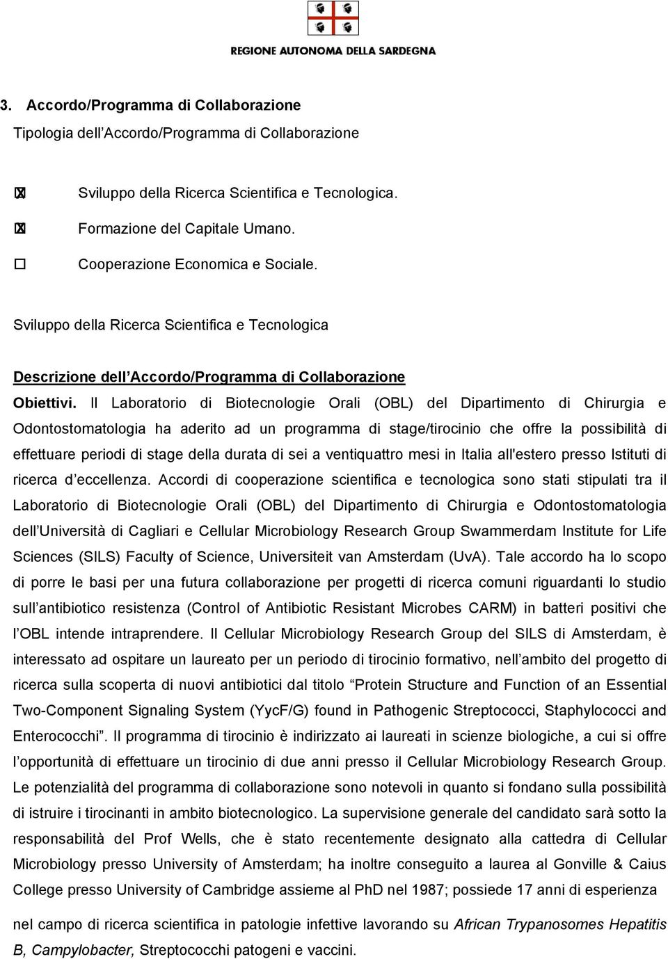 Il Laboratorio di Biotecnologie Orali (OBL) del Dipartimento di Chirurgia e Odontostomatologia ha aderito ad un programma di stage/tirocinio che offre la possibilità di effettuare periodi di stage