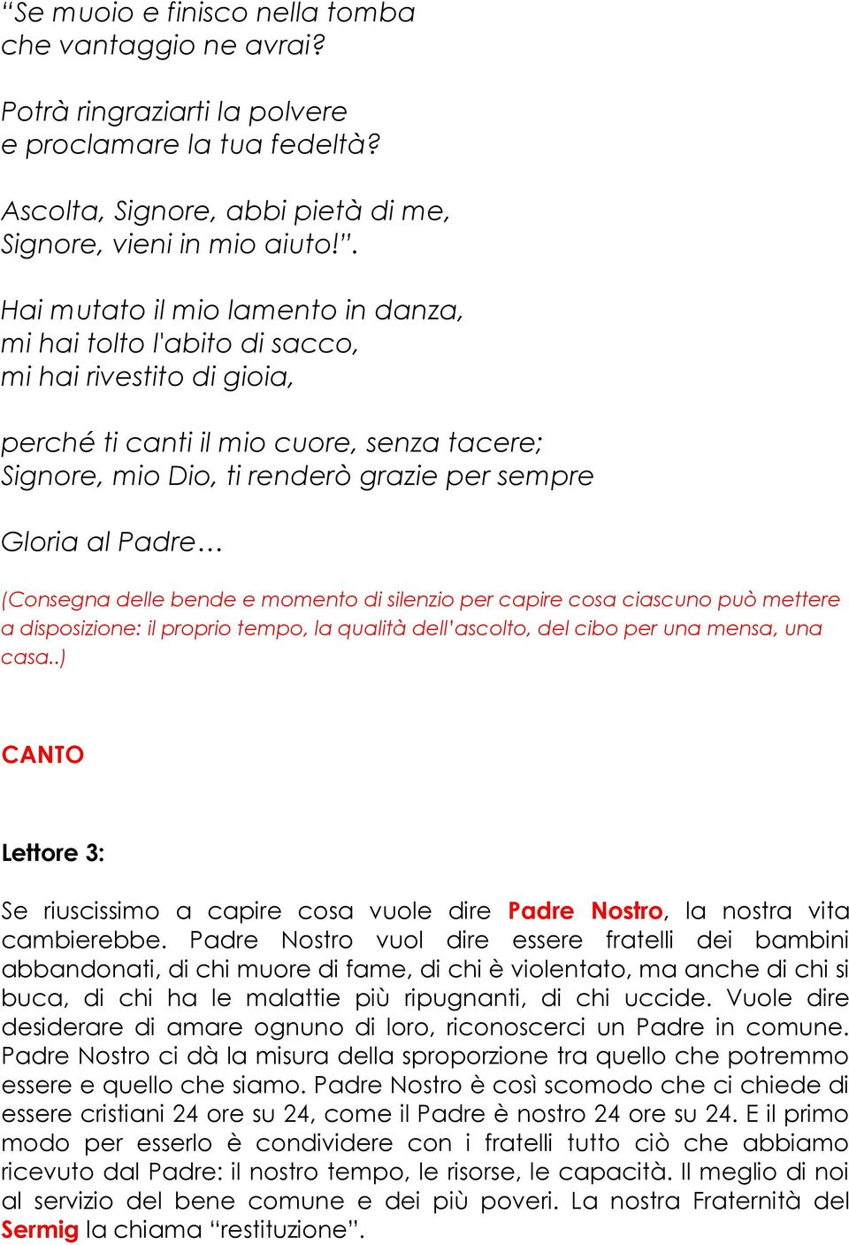 Padre (Consegna delle bende e momento di silenzio per capire cosa ciascuno può mettere a disposizione: il proprio tempo, la qualità dell ascolto, del cibo per una mensa, una casa.